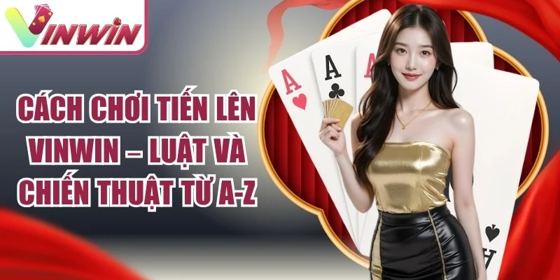 Cách Chơi Tiến Lên