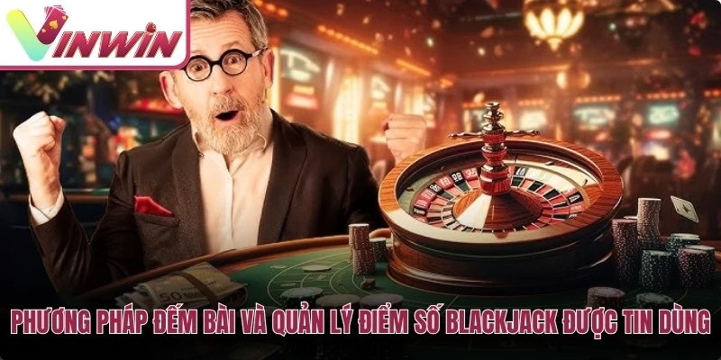 Blackjack cần hiểu luật điểm 21 và quyết định rút dừng thay vì tin mẹo đếm bài chắc thắng
